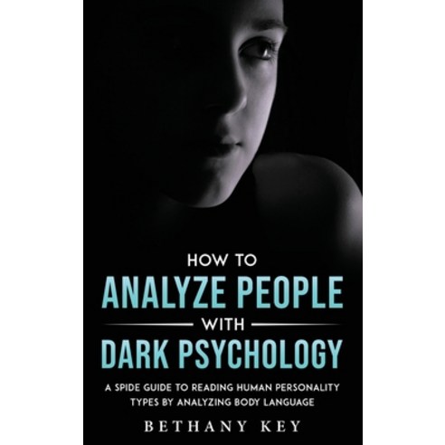 (영문도서) How to Analyze People with Dark Psychology: A Spide Guide to Reading Human Personality Types ... Hardcover, Bethany Key, English, 9781914102998