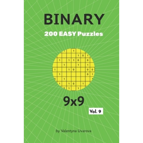 Binary: 200 Easy Puzzles 9x9 vol. 9 Paperback, Independently Published