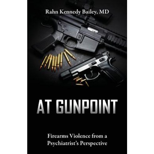 (영문도서) At Gunpoint: Firearms Violence from a Psychiatrist''s Perspective Paperback, Outskirts Press, English, 9781478790242