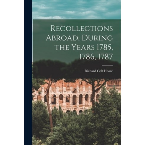 (영문도서) Recollections Abroad During the Years 1785 1786 1787 Paperback, Legare Street Press, English, 9781017384437