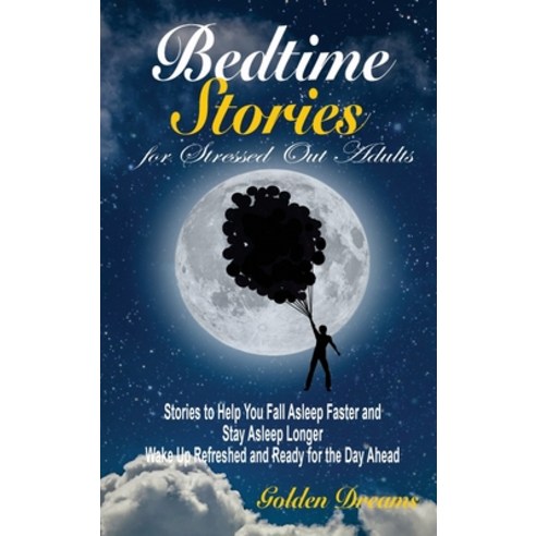 (영문도서) Bedtime Stories for Stressed Out Adults: Stories to Help You Fall Asleep Faster and Stay Asle... Hardcover, Golden Dreams, English, 9781914032417