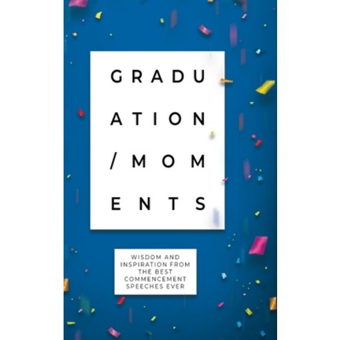 (영문도서) Graduation Moments: Wisdom and Inspiration from the Best Commencement Speeches Ever Hardcover, Honor Books, English, 9798888980255