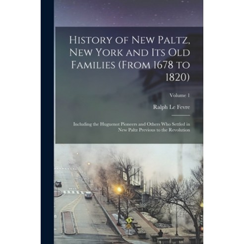 (영문도서) History of New Paltz New York and its old Families (from 1678 to 1820): Including the Huguen... Paperback, Legare Street Press, English, 9781016737845