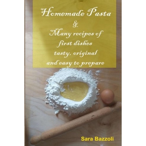 Homemade Pasta: & Many recipes of first dishes tasty original and easy to prepare Paperback, Independently Published, English, 9798637512799
