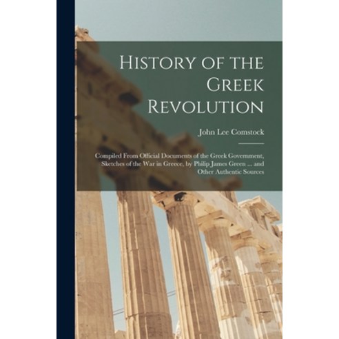 (영문도서) History of the Greek Revolution: Compiled From Official Documents of the Greek Government Sk... Paperback, Legare Street Press, English, 9781019051832