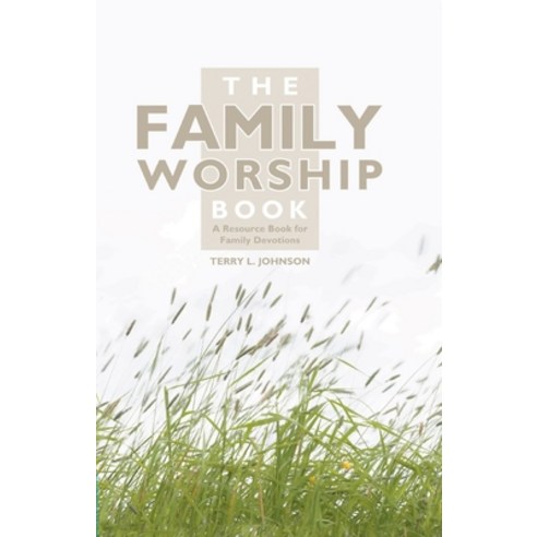 The Family Worship Book: A Resource Book for Family Devotions Hardcover, Christian Focus Publications, 9781857924015, Johnson, Terry L.