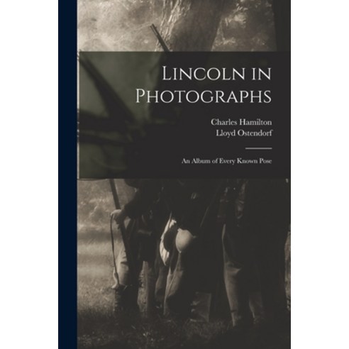 (영문도서) Lincoln in Photographs: an Album of Every Known Pose Paperback, Hassell Street Press, English, 9781014375124