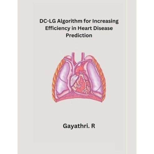 (영문도서) DC-LG Algorithm for Increasing Efficiency in Heart Disease Prediction Paperback, Mohammed Abdul Sattar, English, 9781835800515