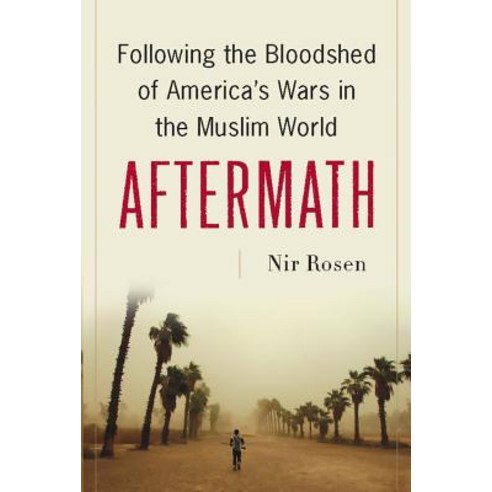 Aftermath: Following the Bloodshed of America''s Wars in the Muslim World, Nation Books