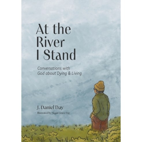 (영문도서) At the River I Stand: Conversations with God about Dying & Living Paperback, Smyth & Helwys Publishing, ..., English, 9781641734967