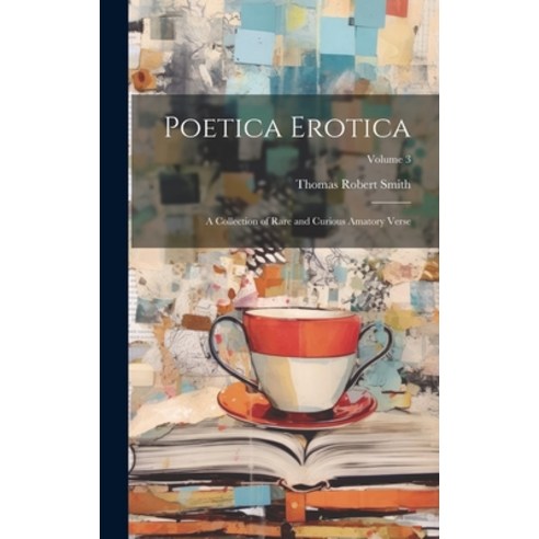 (영문도서) Poetica Erotica: A Collection of Rare and Curious Amatory Verse; Volume 3 Hardcover, Legare Street Press, English, 9781020237645
