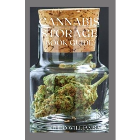 Cannabis Storage Book Guide: The Ultimate Guide To Storing Of Cannabis(Marijuana) Well Kept And Pre... Paperback, Independently Published, English, 9798704570820