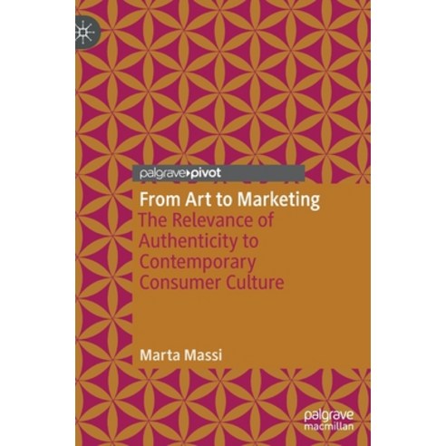 (영문도서) From Art to Marketing: The Relevance of Authenticity to Contemporary Consumer Culture Hardcover, Palgrave MacMillan, English, 9783030170073