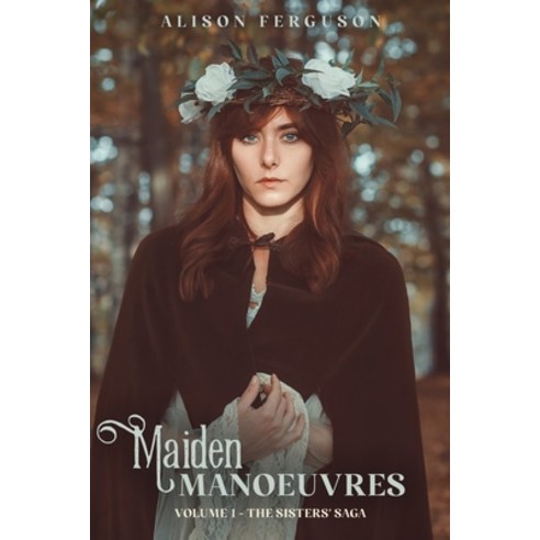 Maiden Manoeuvres: Volume 1 of The Sisters'' Saga Paperback, Backstory Press, English, 9780987622716