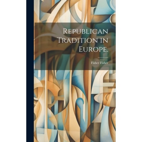 (영문도서) Republican Tradition in Europe. Hardcover, Legare Street Press, English, 9781021136725