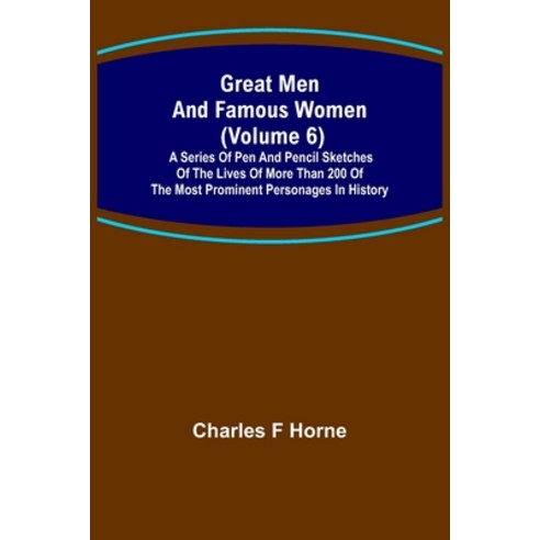 (영문도서) Great Men and Famous Women (Volume 6); A series of pen and pencil sketches of the lives of mo... Paperback, Alpha Edition, English, 9789356315976
