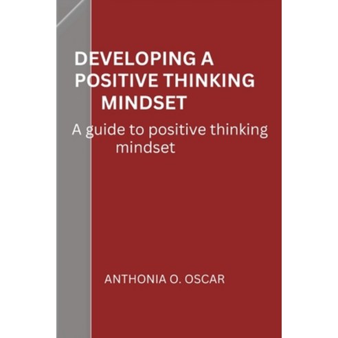 (영문도서) Developing a positive thinking mindset: A guide to positive mindset mastery Paperback, Independently Published, English, 9798865298328