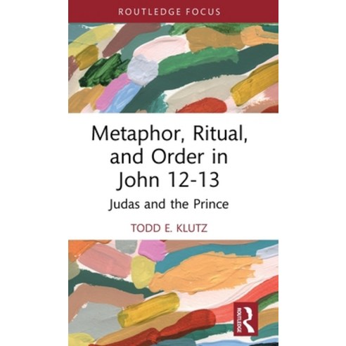 (영문도서) Metaphor Ritual and Order in John 12-13: Judas and the Prince Hardcover, Routledge, English, 9781032394510