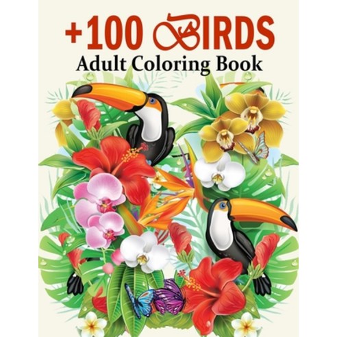 Bird Coloring Book For Adult: Over 100 Birds hummingbirds Flowerds Blossoms Animal Fun and Stre... Paperback, Independently Published, English, 9798705277063