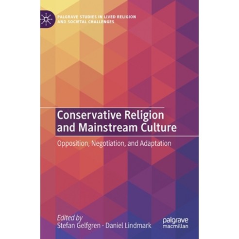 Conservative Religion and Mainstream Culture: Opposition Negotiation and Adaptation Hardcover, Palgrave MacMillan, English, 9783030593803