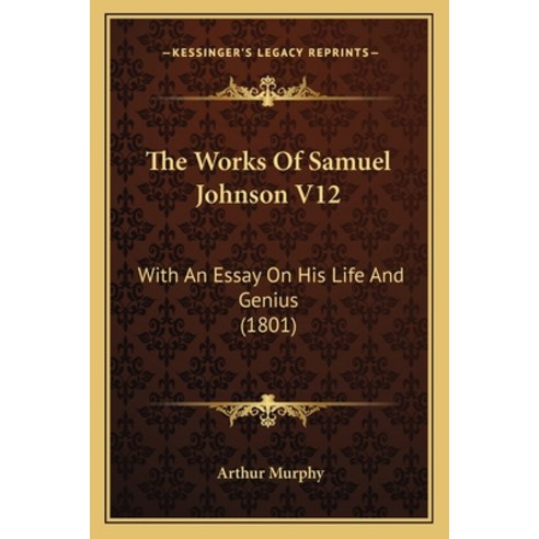 (영문도서) The Works Of Samuel Johnson V12: With An Essay On His Life And Genius (1801) Paperback, Kessinger Publishing, English, 9781165815616