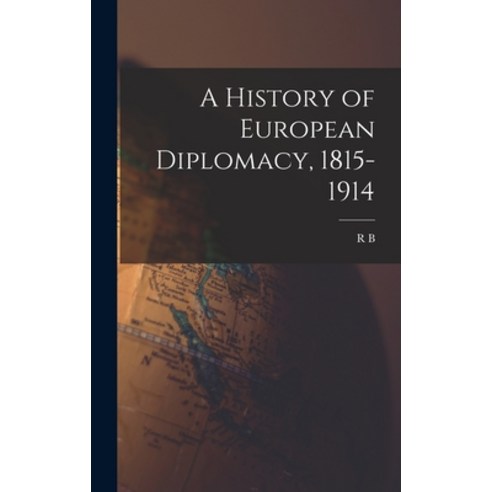 (영문도서) A History of European Diplomacy 1815-1914 Hardcover, Legare Street Press, English, 9781018120560