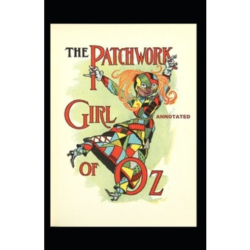 The Patchwork Girl of Oz Annotated Paperback, Independently Published, English, 9798711449379