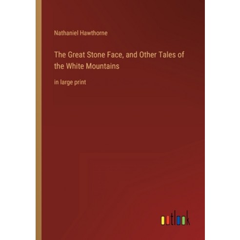 (영문도서) The Great Stone Face and Other Tales of the White Mountains: in large print Paperback, Outlook Verlag, English, 9783368314941