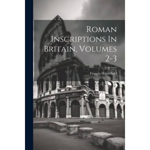 (영문도서) Roman Inscriptions In Britain Volumes 2-3 Paperback, Legare Street Press, English, 9781021309556