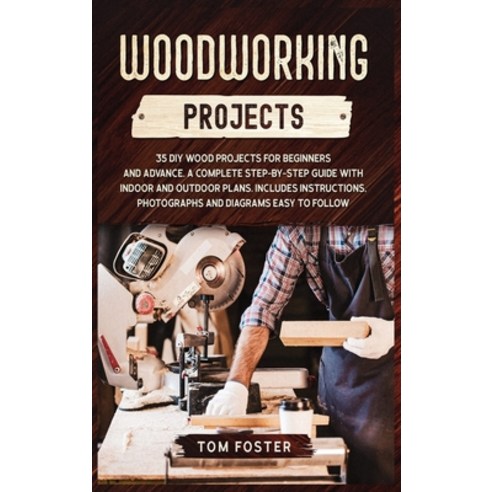 Woodworking Projects: 35 DIY Wood Projects for Beginners and Advance. A Complete Step-by-Step Guide ... Hardcover, Flower Books Ltd, English, 9781801470131