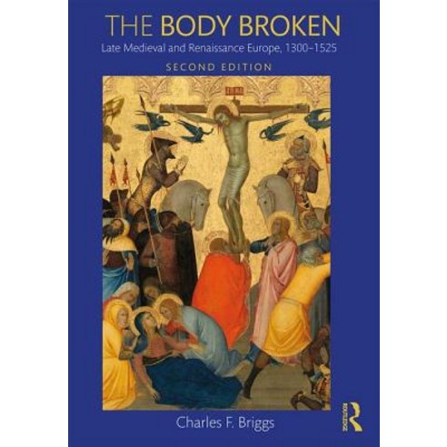 The Body Broken: Late Medieval and Renaissance Europe 1300-1525 Paperback, Routledge, English, 9781138842281