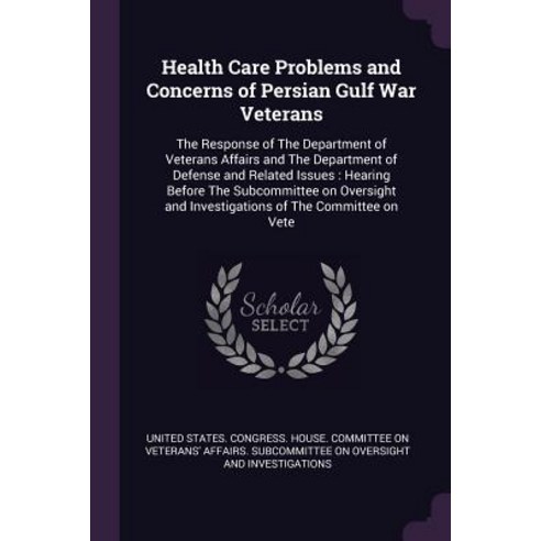 Health Care Problems and Concerns of Persian Gulf War Veterans: The Response of The Department of Ve... Paperback, Palala Press