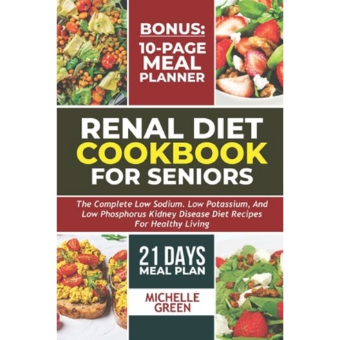 (영문도서) Renal Diet Cookbook For Seniors: Meal Plan And Tasty Kidney Disease Diet For Healthy Living Paperback, Independently Published, English, 9798877599000