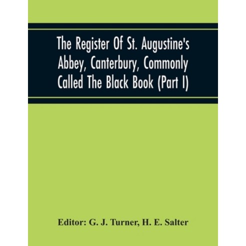 The Register Of St. Augustine''S Abbey Canterbury Commonly Called The Black Book (Part I) Paperback, Alpha Edition, English, 9789354219078