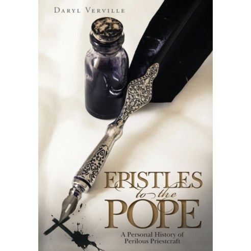 Epistles to the Pope: A Personal History of Perilous Priestcraft Hardcover, FriesenPress