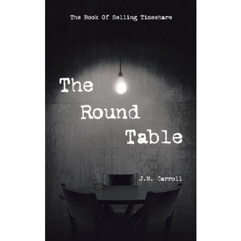 (영문도서) The Round Table: The Book of Selling Timeshare Hardcover, Authorhouse, English, 9798823005616
