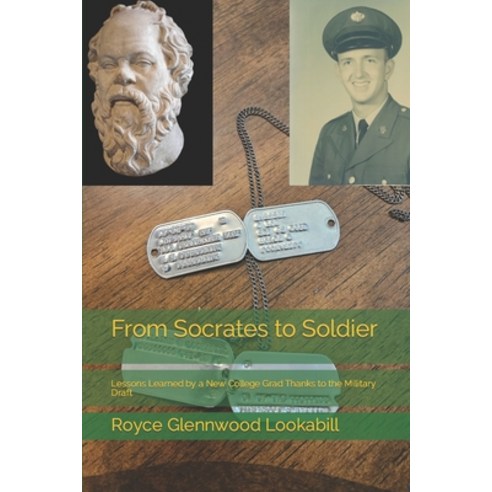 (영문도서) From Socrates to Soldier: Lessons Learned by a New College Grad Thanks to the Military Draft Paperback, Independently Published, English, 9798392428939