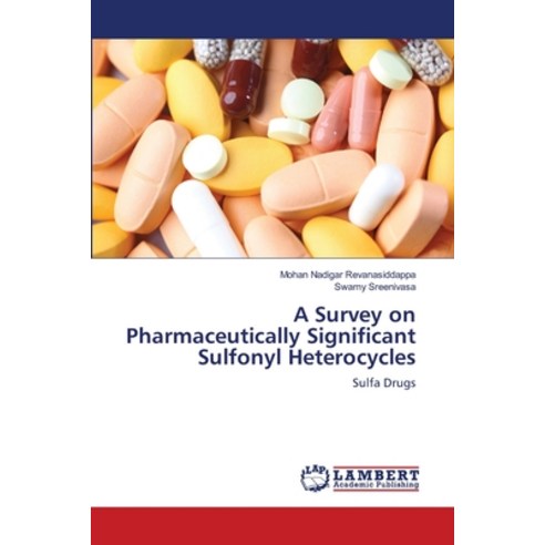 A Survey on Pharmaceutically Significant Sulfonyl Heterocycles Paperback, LAP Lambert Academic Publis..., English, 9786138346753