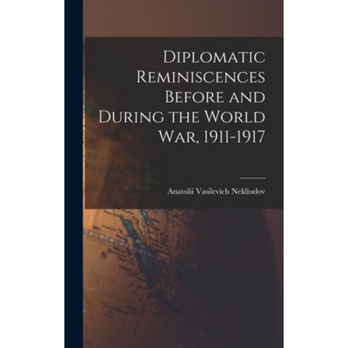 (영문도서) Diplomatic Reminiscences Before and During the World War 1911-1917 Hardcover, Legare Street Press, English, 9781017943290