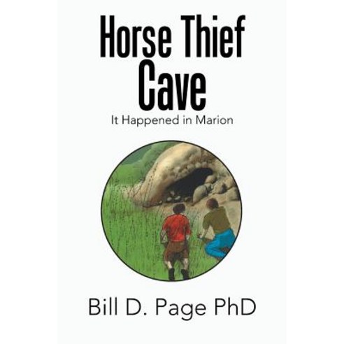 (영문도서) Horse Thief Cave: It Happened in Marion Paperback, Xlibris Us, English, 9781796026030