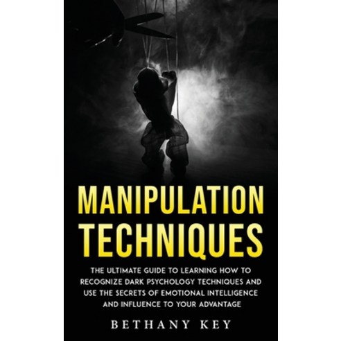 (영문도서) Manipulation Techniques: The ultimate guide to learning how to recognize dark psychology tech... Hardcover, Bethany Key, English, 9781914102981