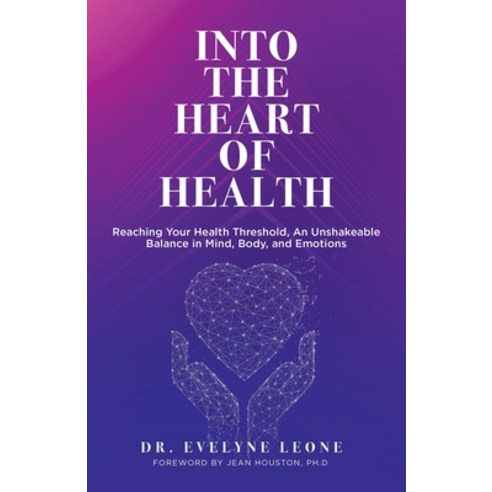 Into the Heart of Health: Reaching Your Health Threshold an Unshakeable Balance in Mind Body and ... Paperback, Balboa Press, English, 9781982261412