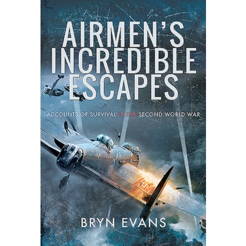 Airmen''s Incredible Escapes: Accounts of Survival in the Second World War Hardcover, Pen and Sword Aviation