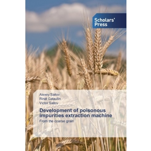 Development of poisonous impurities extraction machine Paperback, Scholars'' Press