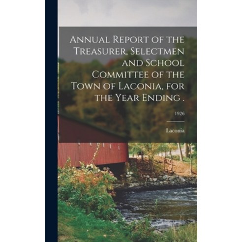 (영문도서) Annual Report of the Treasurer Selectmen and School Committee of the Town of Laconia for th... Hardcover, Hassell Street Press, English, 9781014362605