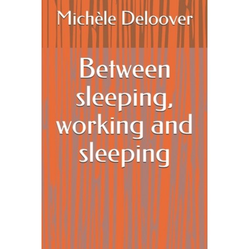 Between sleeping working and sleeping Paperback, Independently Published, English, 9798703862728