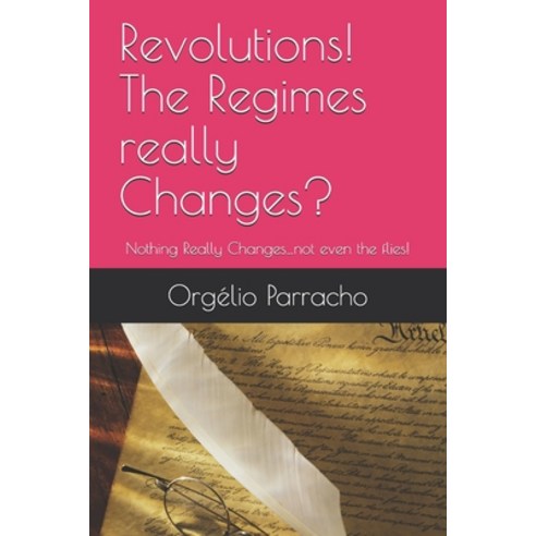 Revolutions! The Regimes really Changes?: Nothing Really Changes...not even the flies! Paperback, Independently Published, English, 9798710539644