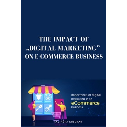 (영문도서) The Impact of Digital Marketing on E-Commerce Business Paperback, Ravindra Khedkar, English, 9785356581618