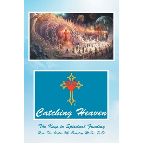 (영문도서) Catching Heaven: The Keys to Spiritual Funding Paperback, Christian Faith Publishing,..., English, 9781098096526
