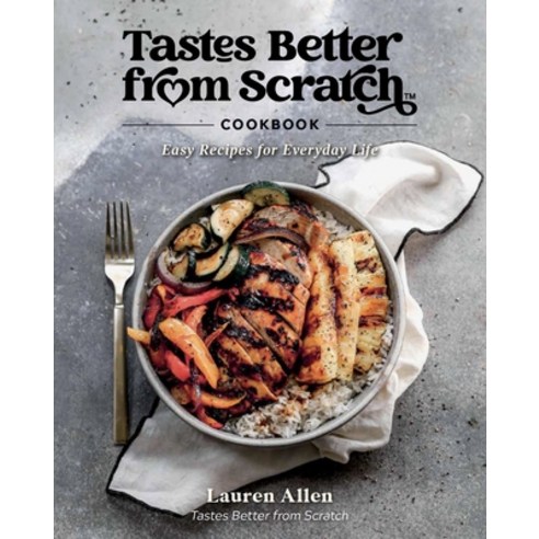 (영문도서) Tastes Better from Scratch Cookbook: Easy Recipes for Everyday Life Hardcover, Tastes Better from Scratch,..., English, 9780578335865